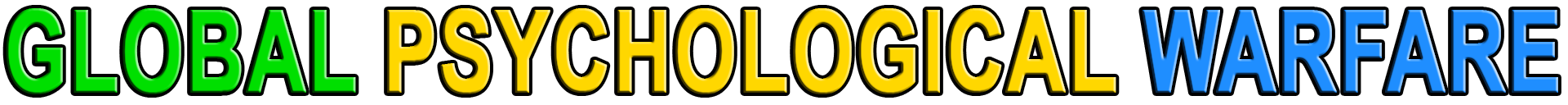 GLOBAL PSYCHOLOGICAL WARFARE